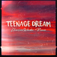 Katy Perry - Teenage Dream (CharlieWonder Remix)