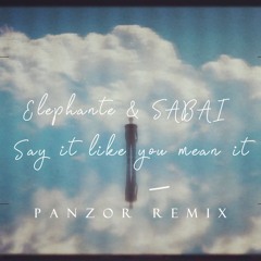 Elephante & SABAI - Say It Like You Mean It ft. Ridgely (Panzor Remix)