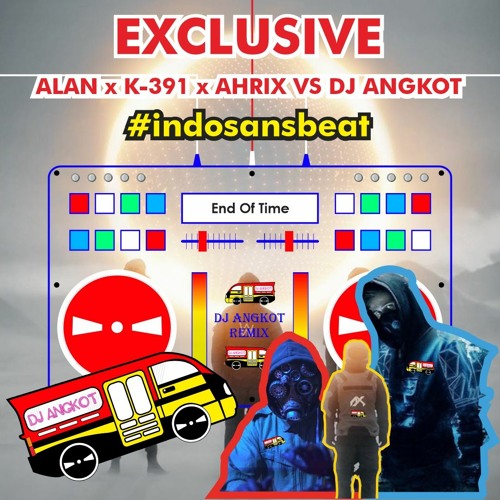 Stream Alan Walker, K - 931, Ahrix - End Of Time (Dj Angkot Remix) |  #indosansbeat by DJ Angkot | Listen online for free on SoundCloud