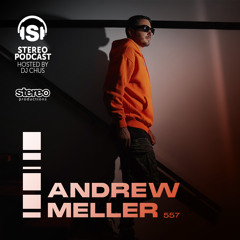 ANDREW MELLER Stereo Productions Podcast 557