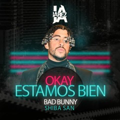 Bad Bunny & Shiba San - Estamos Bien Okay (Jarez MashUp)