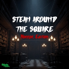 Steam Around The Square - Horror Edition 2025