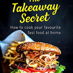 [Download] PDF 🗸 The Takeaway Secret, 2nd edition: How to cook your favourite fast f