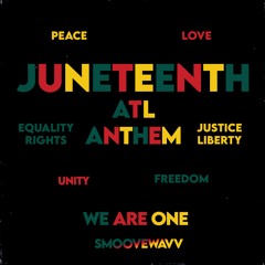 Smoovewavv - Juneteenth Atl Anthem