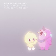 Sabai & Miles Away-Fuck It, I'm Alright (feat. Olivia Ridgely) (WHITE CLOUD REMIX)