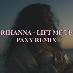 Rihanna - Lift Me Up (PAXY Remix)