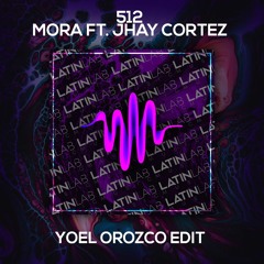 512 - Mora Y Jhay Cortez [Yoel Orozco Edit]