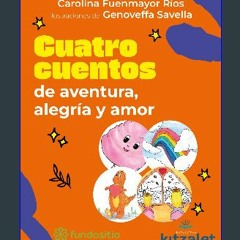 [READ] ⚡ Cuatro cuentos: de aventura, alegría y amor (Spanish Edition) [PDF]
