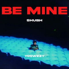 Shubh - Be mine (YoSwzzy Remix)