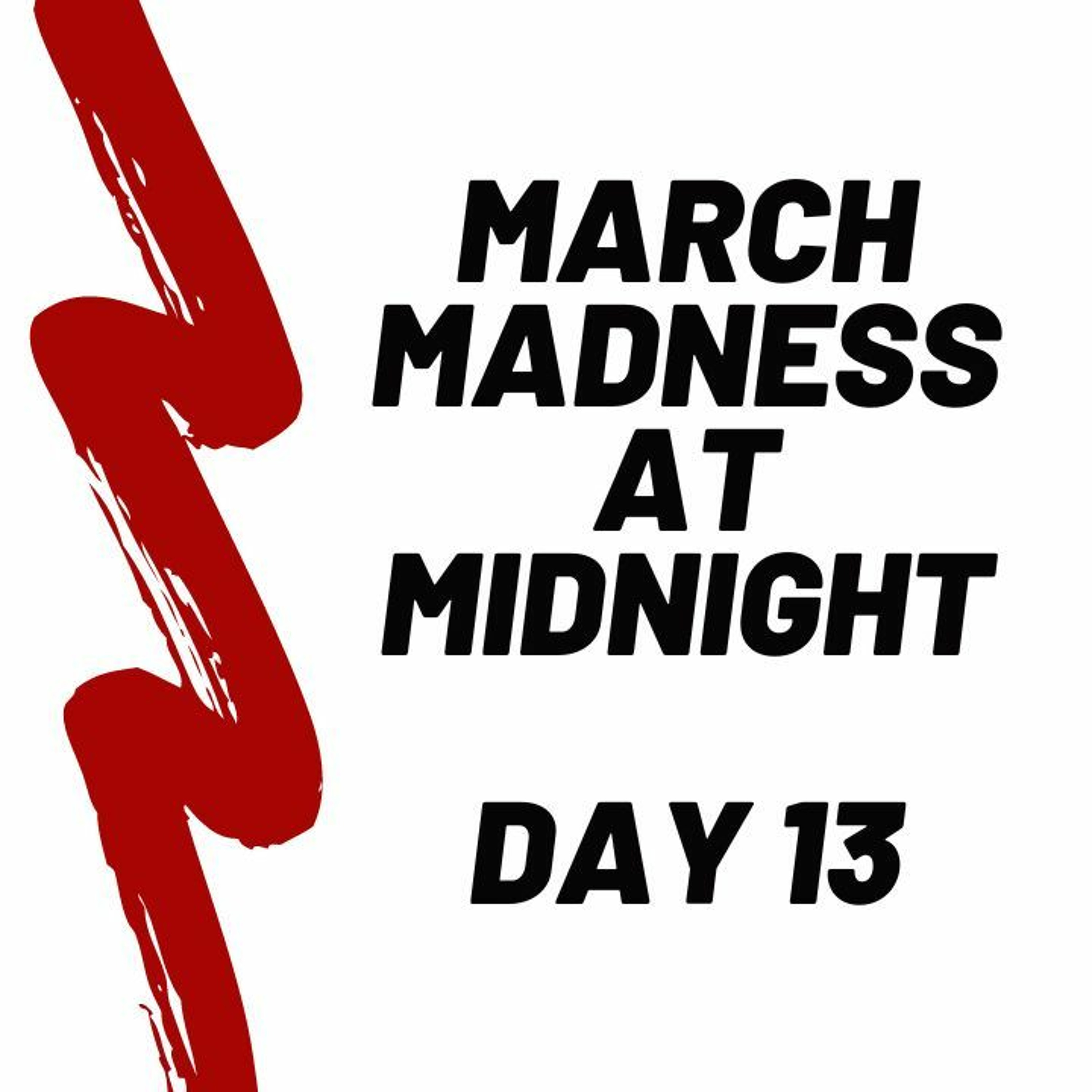 cover of episode March Madness At Midnight  Day 13 - 2024