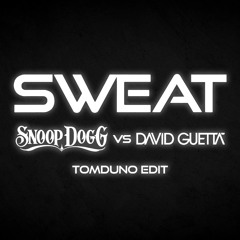 SWEAT - David Ghetta & Snoop Dogg (TOMDUNO EDIT)*COPYRIGHT EXTENDED*
