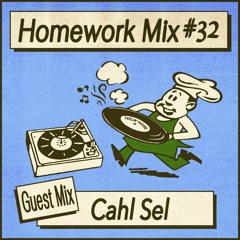 Homework Mix 32 – Cahl Sel (Guest)