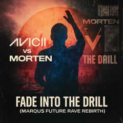 Avicii vs MORTEN – Fade Into The Drill (MARQUS Future Rave Rebirth)