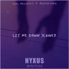 Alec Benjamin Feat. Alessia Cara - Let Me Down Slowly (Nyxus Bootleg)