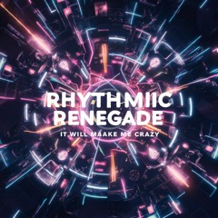 Rhythmiic - It Will Maake Me Crazy  (Future Garage Remix)