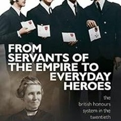 [VIEW] PDF 💗 From Servants of the Empire to Everyday Heroes: The British Honours Sys