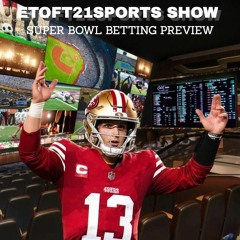 Etoft21sports Show Super Bowl Betting Preview