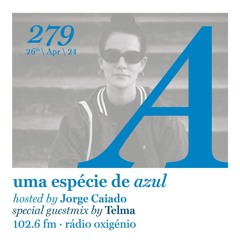279. Uma Espécie de Azul Radio Show 29.03.24 - Guest mix by Telma (English)