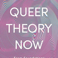 [GET] EBOOK 📩 Queer Theory Now: From Foundations to Futures by  Hannah McCann &  Whi