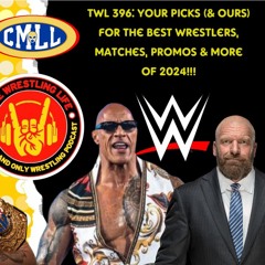 TWL 396: YOUR Picks For The Best Wrestlers/Events/Matches & More, Of 2024!