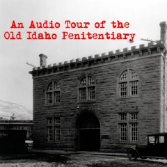 EP 100 - An Audio Tour of the Old Idaho Penitentiary