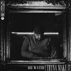 Big Watch | Tryna Make It | Link Up TV