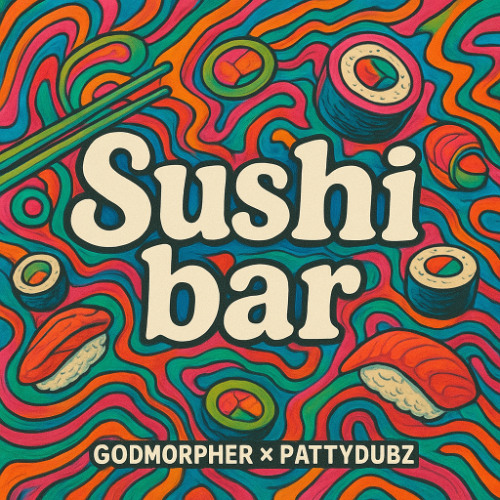 SUSHI BAR - GODMORPHER X PATTYDUBZ