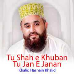 Tu Shah E Khuban Tu Jan E Janan