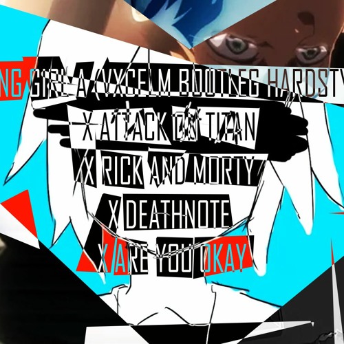 YOUNG GIRL A HARDSTYLE (VXCELM BOOTLEG) X ATTACK ON TITAN X DEATH NOTE X RICK AND MORTY X AREYOUOKAY