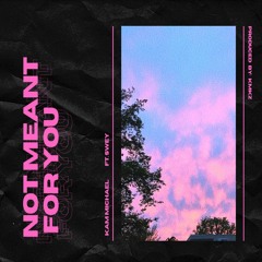 Kam Michael - Not meant for you (ft. Swey)
