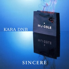 MJ COLE - SINCERE (KARA DNB BOOTLEG)