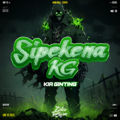 SIPEKENA KG ( ZAKA TARIGAN X KIA GINTING )# LOCKED