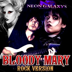 BLOODY MARY(ROCK VERSION) NEON GALAXYS Feat. Lady GAGA