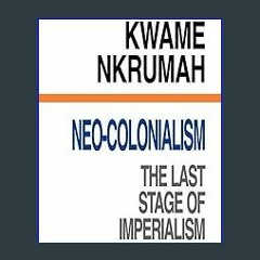 *DOWNLOAD$$ ❤ Neo-Colonialism : The Last Stage of Imperialism {read online}
