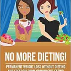 [Get] PDF 🖋️ No More Dieting!: Permanent Weight Loss Without Dieting & Freedom From