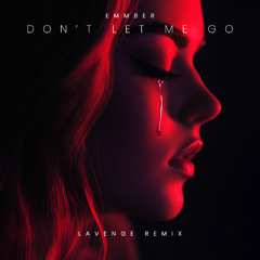 EMMBER - Don't Let Me Go - LAVENGE Remix