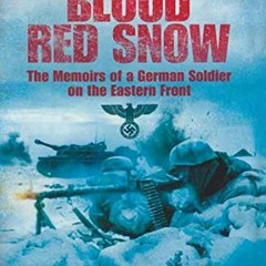 Read ❤️ PDF Blood Red Snow: The Memoirs of a German Soldier on the Eastern Front by  Günter K.