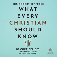 READ KINDLE 📋 What Every Christian Should Know: 10 Core Beliefs for Standing Strong