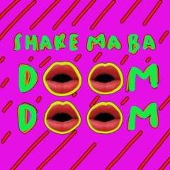 Shake Ma Ba Doom Doom