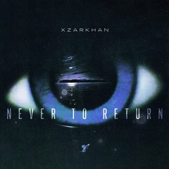 XZARKHAN - Never to Return (Prod. ninethree)