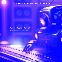 La Bachata - MTZ - Manuel Turizo -(Dj Fego | Bootleg | Remix)