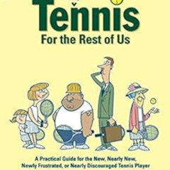 [READ] EPUB 📁 Tennis For The Rest Of Us: A Practical Guide For The New, Nearly New,