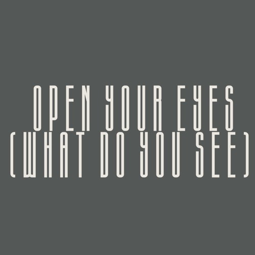 Open Your Eyes (What Do You See) - REMIX