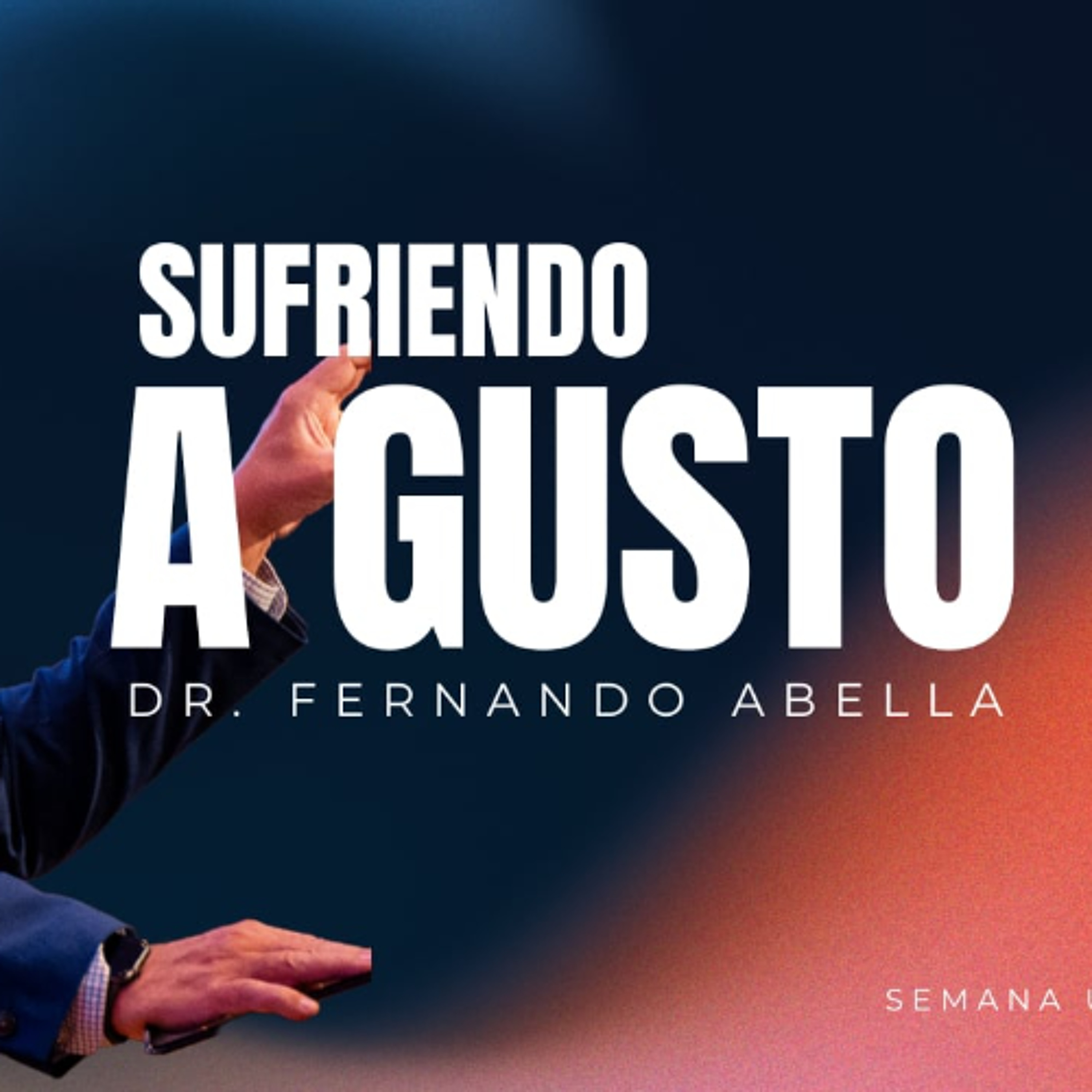 Sufriendo a Gusto, Semana 1 | Dr. Fernando Abella episode artwork