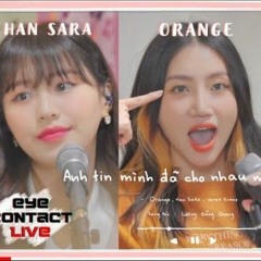 Anh Tin Mình Đã Cho Nhau Một Kỷ Niệm - Orange, Han Sara & Wren Evans | Eye Contact LIVE