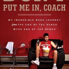 [Read] EPUB 🎯 Don't Put Me In, Coach: My Incredible NCAA Journey from the End of the