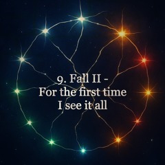9. Fall II - For the first time I see it all