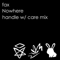 Fax - Nowhere (handle w/ care Remix) [NEO 2024 REMIXES RUNNER UP!]