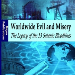 DOWNLOAD EPUB 📑 Worldwide Evil and Misery - The Legacy of the 13 Satanic Bloodlines