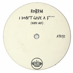 ATK132 - ROBPM  "I Don't Give A F***" (Hard Mix)(Preview)(Autektone Records)(Out Now)
